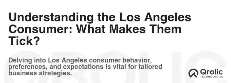 Understanding the Los Angeles Consumer: What Makes Them Tick? Understanding the Los Angeles Consumer: What Makes Them Tick?