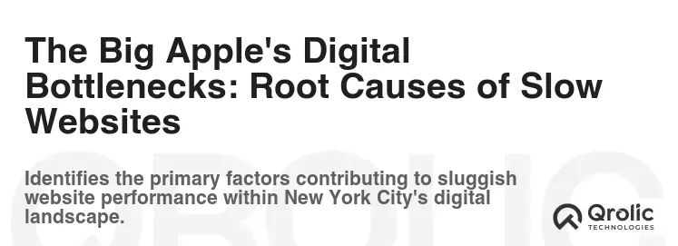 The Big Apple's Digital Bottlenecks: Root Causes of Slow Websites
