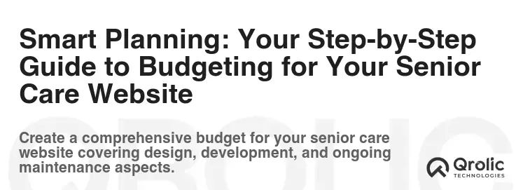 Smart Planning: Your Step-by-Step Guide to Budgeting for Your Senior Care Website