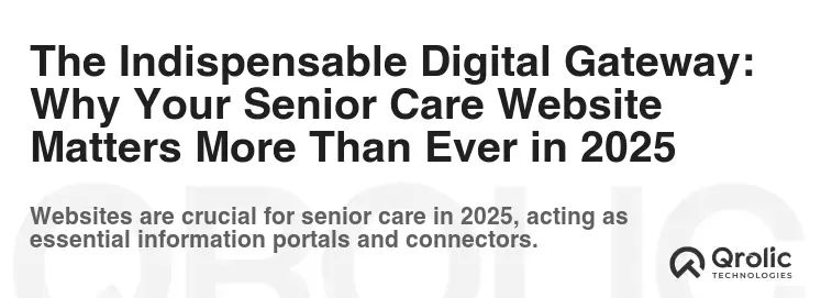 The Indispensable Digital Gateway: Why Your Senior Care Website Matters More Than Ever in 2025