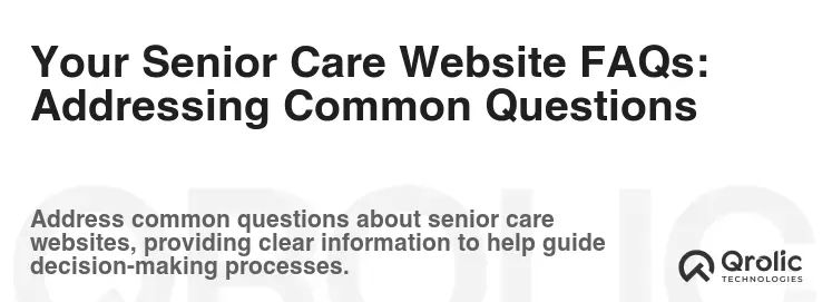 Your Senior Care Website FAQs: Addressing Common Questions
