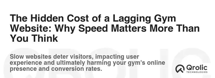 The Hidden Cost of a Lagging Gym Website: Why Speed Matters More Than You Think The Hidden Cost of a Lagging Gym Website: Why Speed Matters More Than You Think
