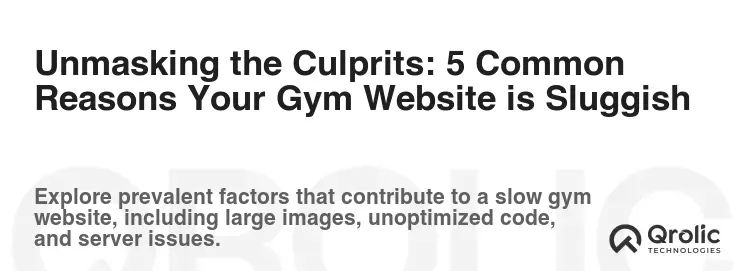 Unmasking the Culprits: 5 Common Reasons Your Gym Website is Sluggish Unmasking the Culprits: 5 Common Reasons Your Gym Website is Sluggish