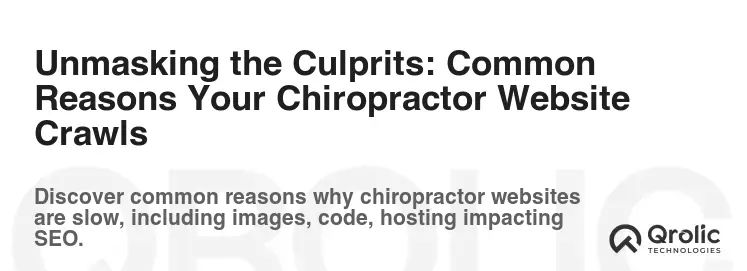 Unmasking the Culprits: Common Reasons Your Chiropractor Website Crawls
