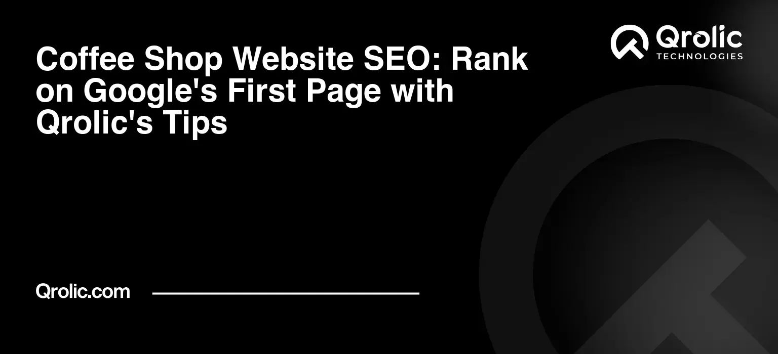 Coffee Shop Website SEO: Rank on Google's First Page with Qrolic's Tips Coffee Shop Website SEO: Rank on Google’s First Page with Qrolic’s Tips