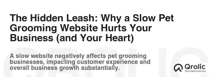 The Hidden Leash: Why a Slow Pet Grooming Website Hurts Your Business (and Your Heart) The Hidden Leash: Why a Slow Pet Grooming Website Hurts Your Business (and Your Heart)
