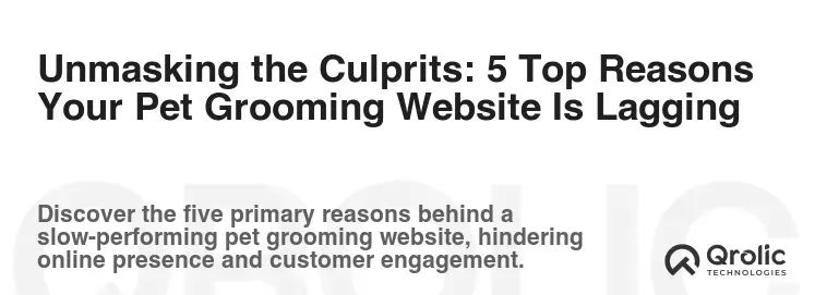 Unmasking the Culprits: 5 Top Reasons Your Pet Grooming Website Is Lagging Unmasking the Culprits: 5 Top Reasons Your Pet Grooming Website Is Lagging