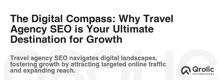 The Digital Compass: Why Travel Agency SEO is Your Ultimate Destination for Growth The Digital Compass: Why Travel Agency SEO is Your Ultimate Destination for Growth