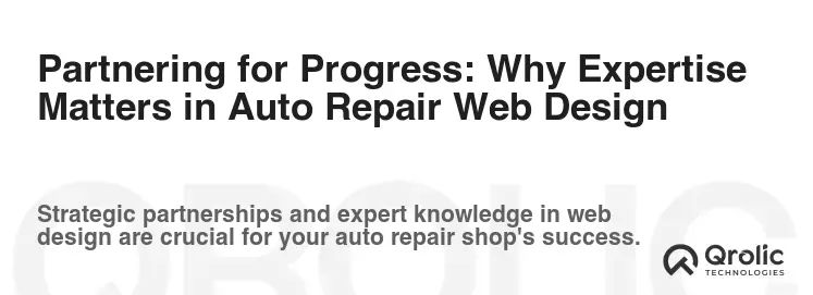 Partnering for Progress: Why Expertise Matters in Auto Repair Web Design