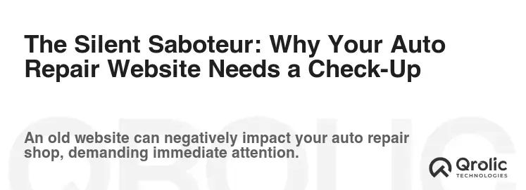 The Silent Saboteur: Why Your Auto Repair Website Needs a Check-Up