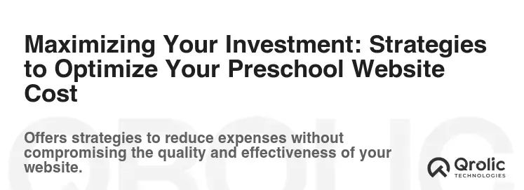 Maximizing Your Investment: Strategies to Optimize Your Preschool Website Cost Maximizing Your Investment: Strategies to Optimize Your Preschool Website Cost