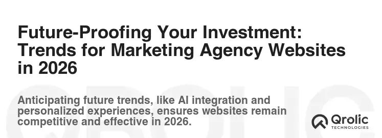 Future-Proofing Your Investment: Trends for Marketing Agency Websites in 2026