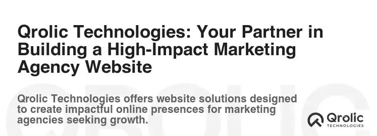 Qrolic Technologies: Your Partner in Building a High-Impact Marketing Agency Website