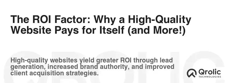 The ROI Factor: Why a High-Quality Website Pays for Itself (and More!)