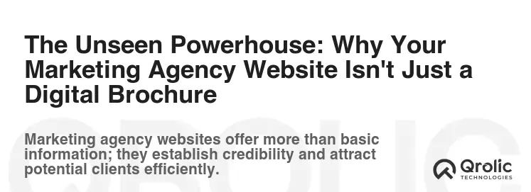 The Unseen Powerhouse: Why Your Marketing Agency Website Isn't Just a Digital Brochure