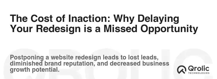 The Cost of Inaction: Why Delaying Your Redesign is a Missed Opportunity