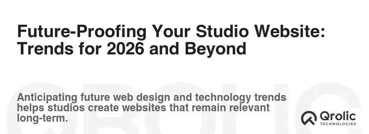 Future-Proofing Your Studio Website: Trends for 2026 and Beyond