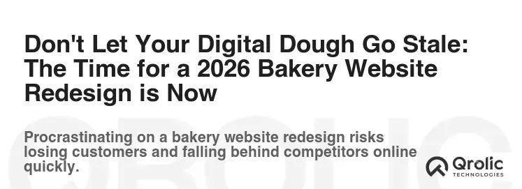 Don't Let Your Digital Dough Go Stale: The Time for a 2026 Bakery Website Redesign is Now Don't Let Your Digital Dough Go Stale: The Time for a 2026 Bakery Website Redesign is Now