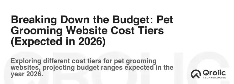 Breaking Down the Budget: Pet Grooming Website Cost Tiers (Expected in 2026) Breaking Down the Budget: Pet Grooming Website Cost Tiers (Expected in 2026)