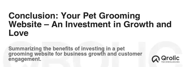 Conclusion: Your Pet Grooming Website – An Investment in Growth and Love Conclusion: Your Pet Grooming Website – An Investment in Growth and Love