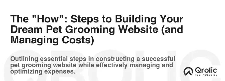 The "How": Steps to Building Your Dream Pet Grooming Website (and Managing Costs) The "How": Steps to Building Your Dream Pet Grooming Website (and Managing Costs)