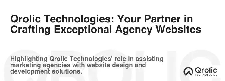 Qrolic Technologies: Your Partner in Crafting Exceptional Agency Websites Qrolic Technologies: Your Partner in Crafting Exceptional Agency Websites
