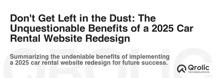 Don't Get Left in the Dust: The Unquestionable Benefits of a 2025 Car Rental Website Redesign Don't Get Left in the Dust: The Unquestionable Benefits of a 2025 Car Rental Website Redesign
