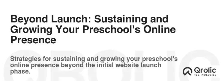 Beyond Launch: Sustaining and Growing Your Preschool's Online Presence Beyond Launch: Sustaining and Growing Your Preschool's Online Presence
