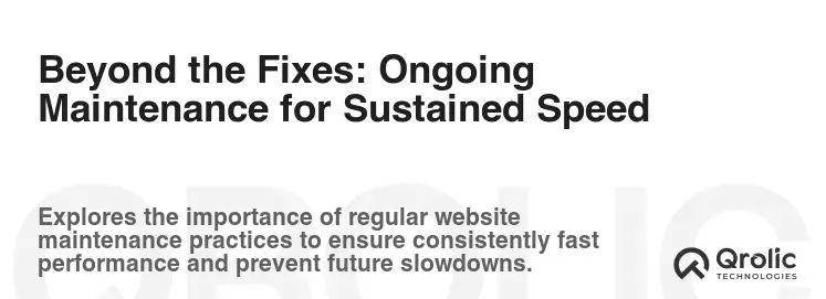 Beyond the Fixes: Ongoing Maintenance for Sustained Speed Beyond the Fixes: Ongoing Maintenance for Sustained Speed