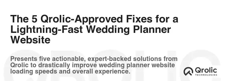 The 5 Qrolic-Approved Fixes for a Lightning-Fast Wedding Planner Website The 5 Qrolic-Approved Fixes for a Lightning-Fast Wedding Planner Website