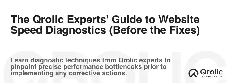 The Qrolic Experts' Guide to Website Speed Diagnostics (Before the Fixes) The Qrolic Experts' Guide to Website Speed Diagnostics (Before the Fixes)