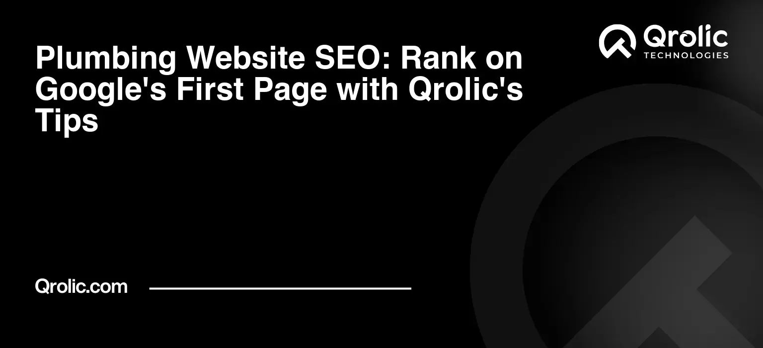 Plumbing Website SEO: Rank on Google’s First Page with Qrolic’s Tips
