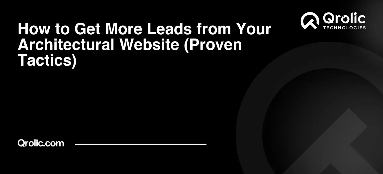 How to Get More Leads from Your Architectural Website (Proven Tactics) How to Get More Leads from Your Architectural Website (Proven Tactics)