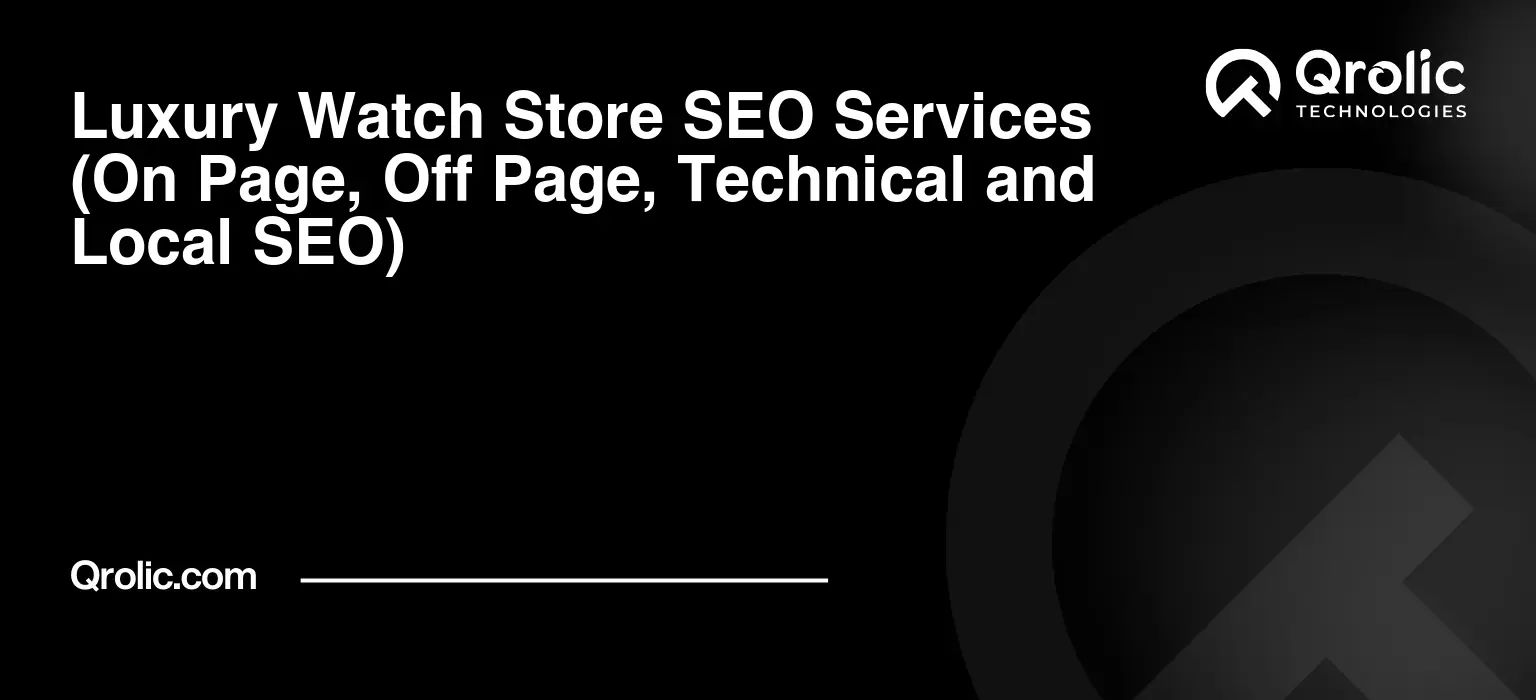 Luxury Watch Store SEO Services (On Page, Off Page, Technical and Local SEO) Luxury-Watch-Store-SEO-Services-On-Page-Off-Page-Technical-and-Local-SEO-Featured-Image