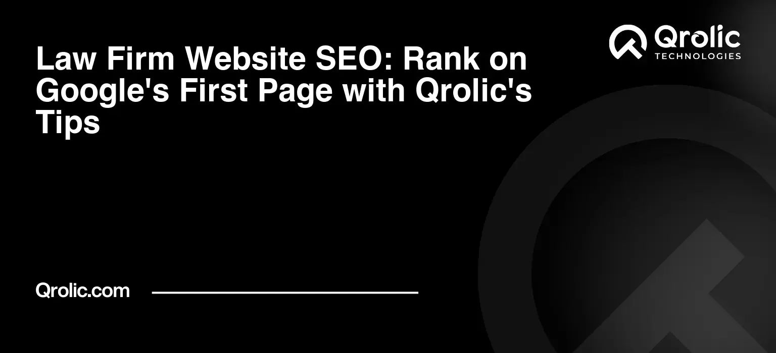 Law Firm Website SEO: Rank on Google’s First Page with Qrolic’s Tips