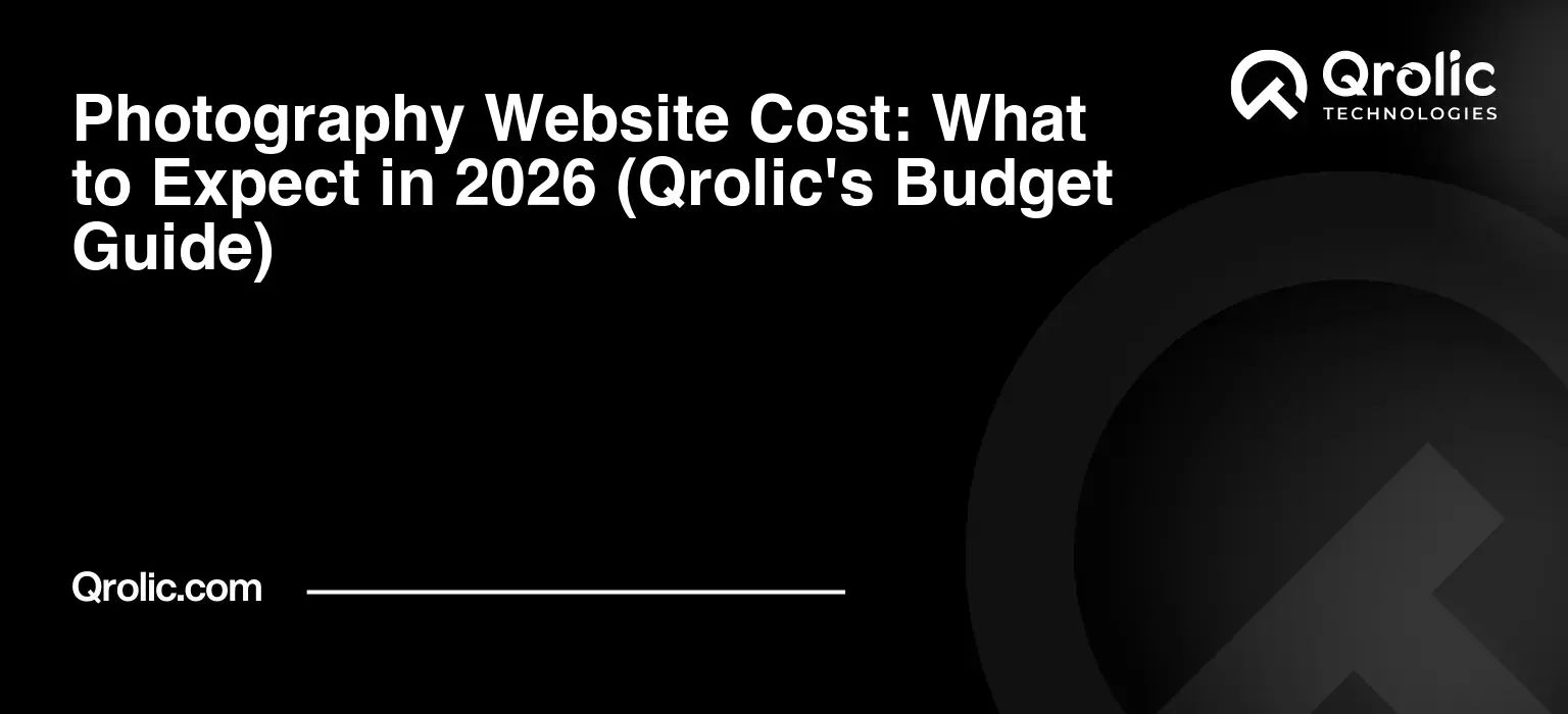 Photography Website Cost: What to Expect in 2026 (Qrolic’s Budget Guide)