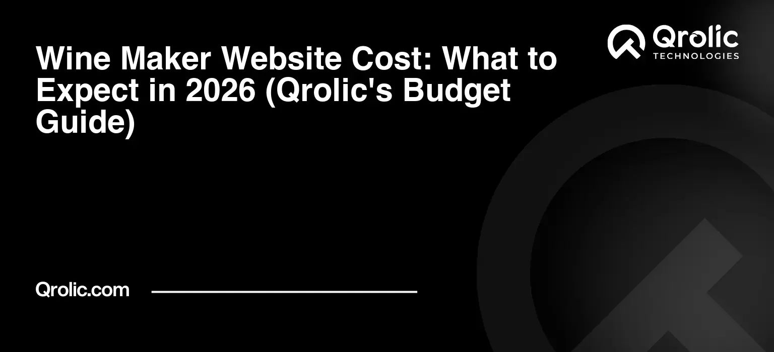 Wine Maker Website Cost: What to Expect in 2026 (Qrolic’s Budget Guide)