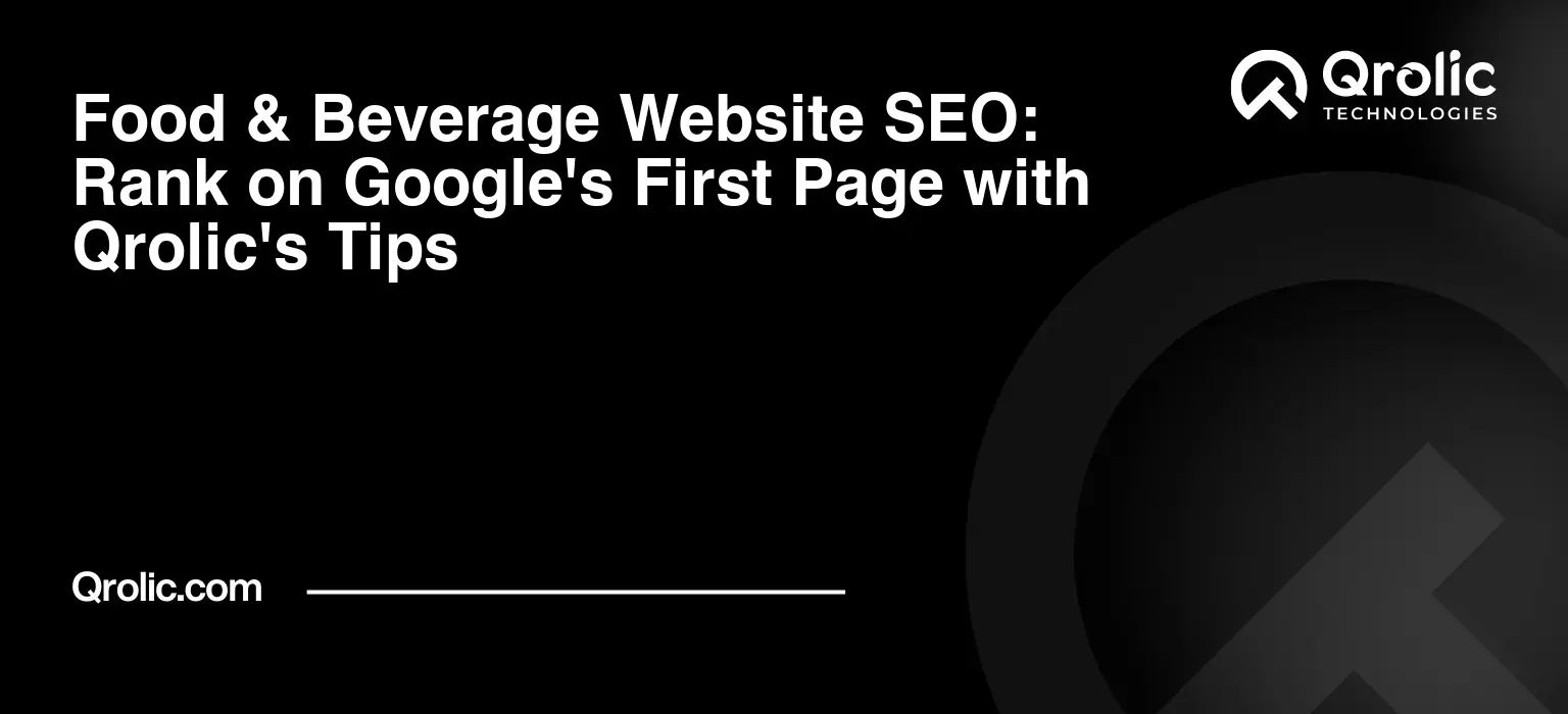 Food & Beverage Website SEO: Rank on Google’s First Page with Qrolic’s Tips