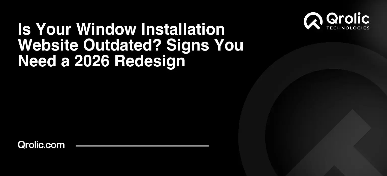 Is Your Window Installation Website Outdated? Signs You Need a 2026 Redesign