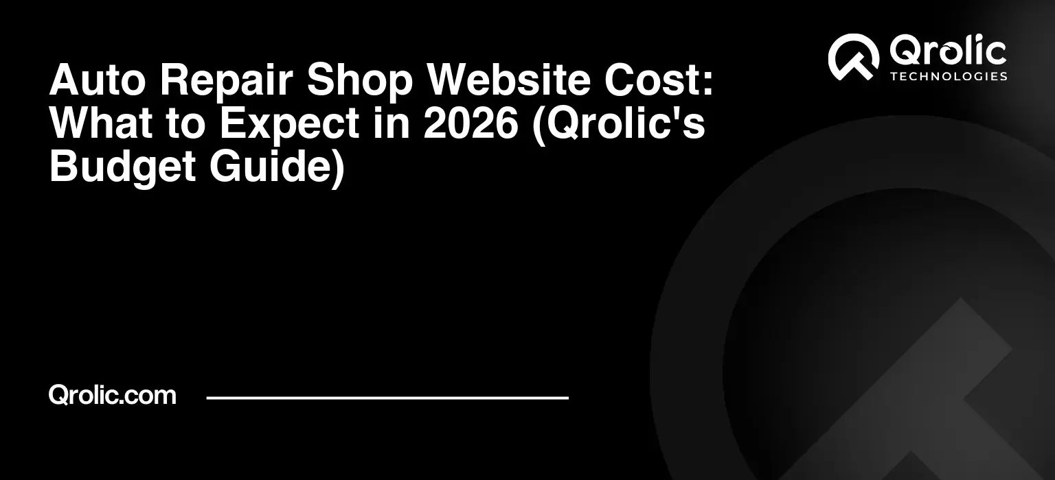 Auto Repair Shop Website Cost: What to Expect in 2026 (Qrolic’s Budget Guide)