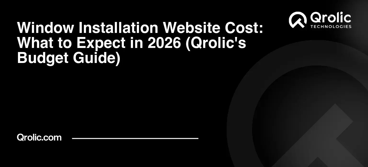 Window Installation Website Cost: What to Expect in 2026 (Qrolic’s Budget Guide)