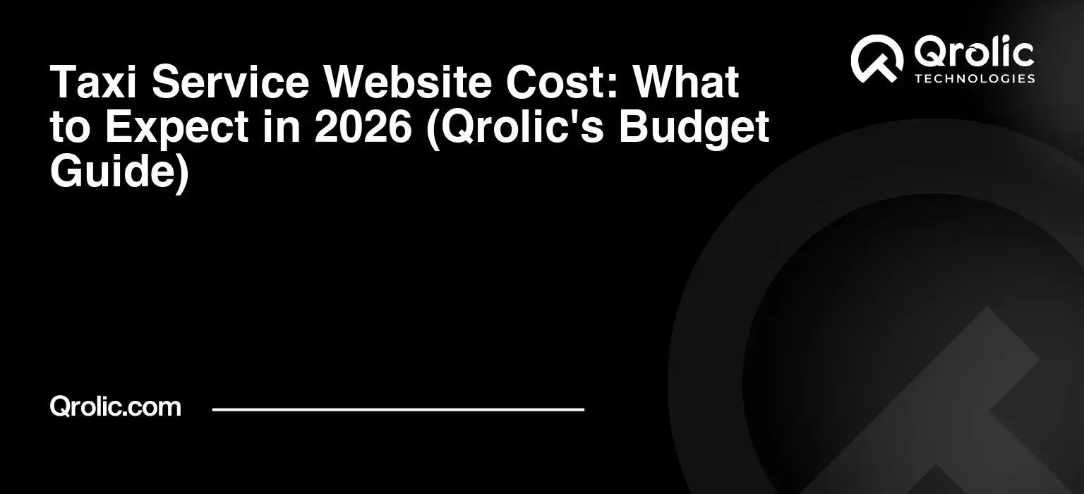 Taxi Service Website Cost: What to Expect in 2026 (Qrolic’s Budget Guide)