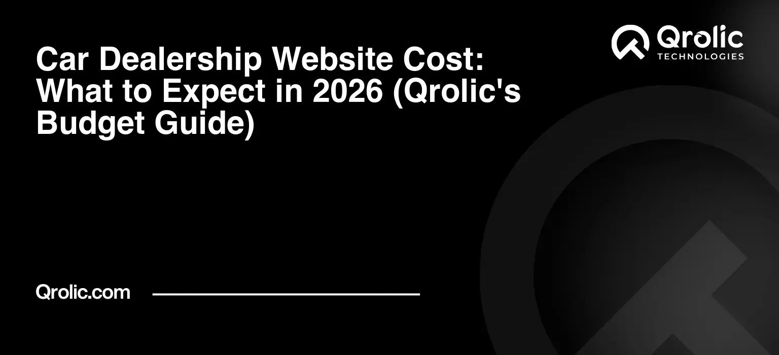 Car Dealership Website Cost: What to Expect in 2026 (Qrolic's Budget Guide) Car-Dealership-Website-Cost-What-to-Expect-in-2026-Qrolics-Budget-Guide-Featured-Image