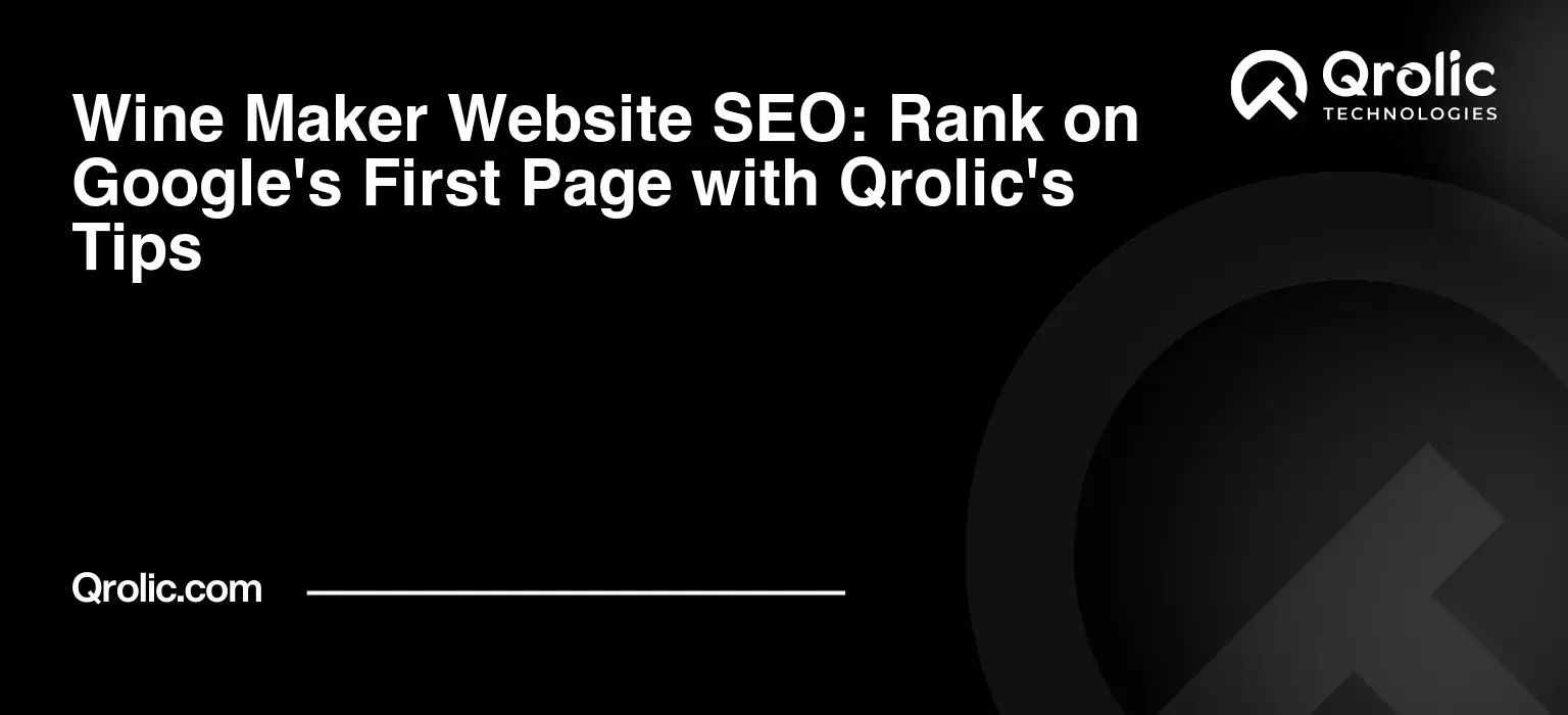 Wine Maker Website SEO: Rank on Google's First Page with Qrolic's Tips Wine-Maker-Website-SEO-Rank-on-Googles-First-Page-with-Qrolics-Tips-Featured-Image