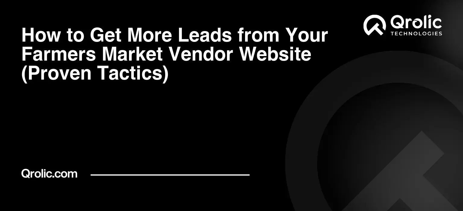 How to Get More Leads from Your Farmers Market Vendor Website (Proven Tactics) How to Get More Leads from Your Farmers Market Vendor Website (Proven Tactics)