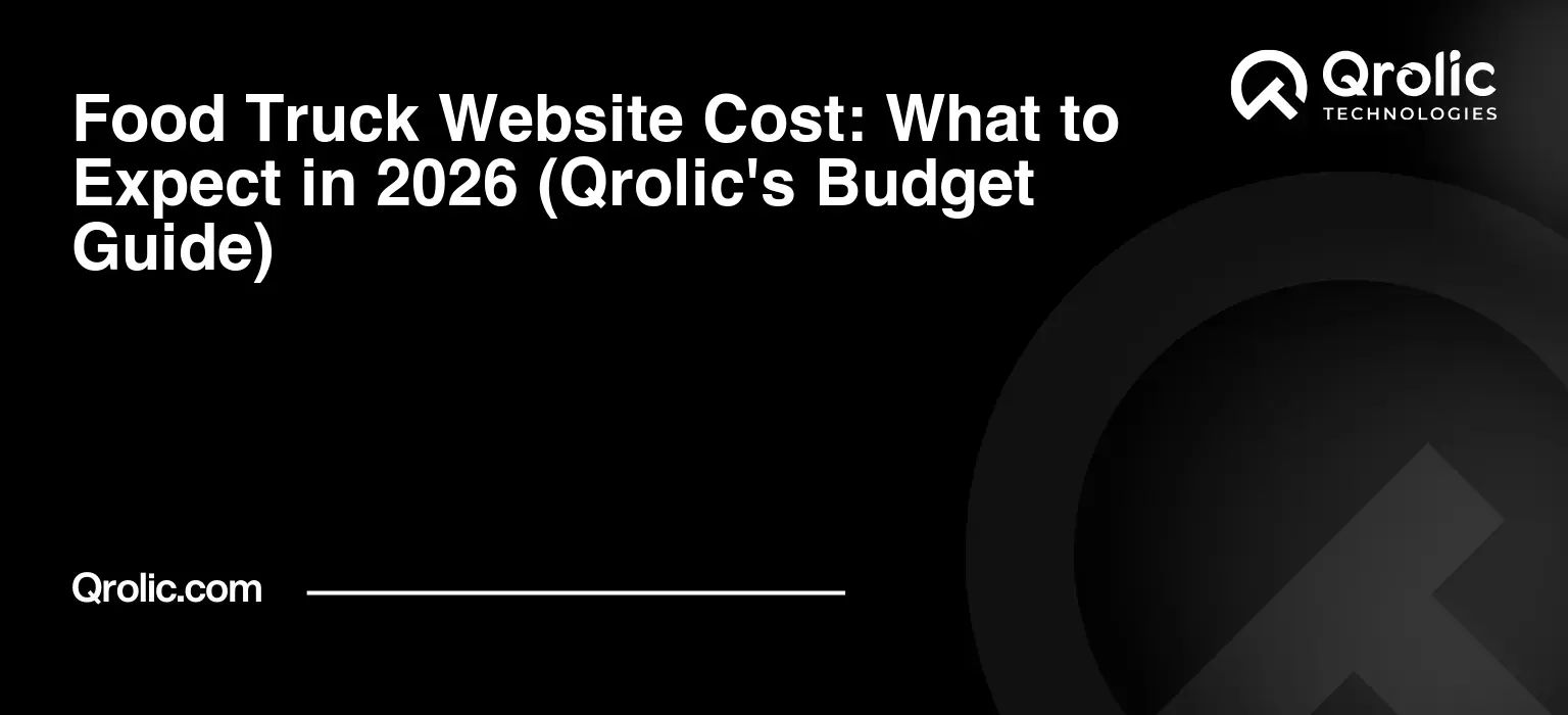 Food Truck Website Cost: What to Expect in 2026 (Qrolic's Budget Guide) Food Truck Website Cost: What to Expect in 2026 (Qrolic’s Budget Guide)