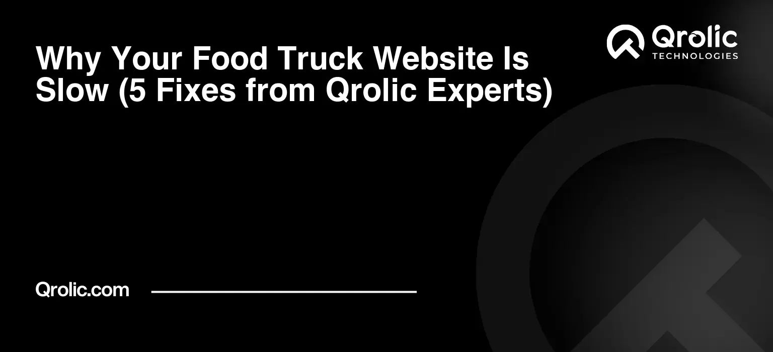 Why-Your-Food-Truck-Website-Is-Slow-5-Fixes-from-Qrolic-Experts-Featured-Image