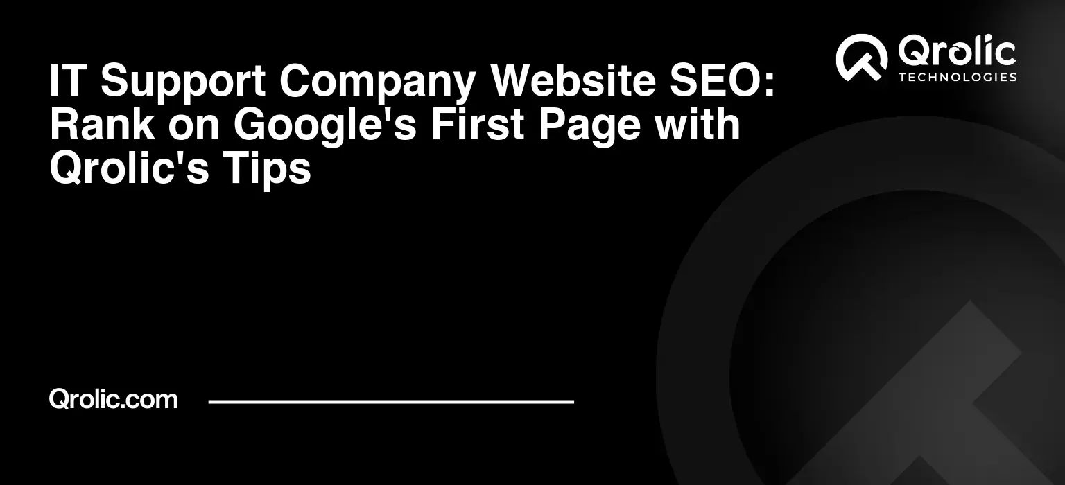 IT Support Company Website SEO: Rank on Google's First Page with Qrolic's Tips IT-Support-Company-Website-SEO-Rank-on-Googles-First-Page-with-Qrolics-Tips-Featured-Image