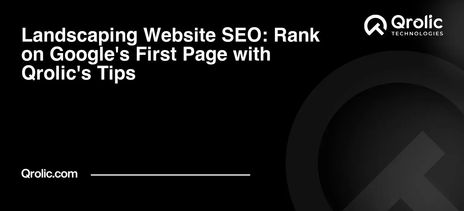 Landscaping Website SEO: Rank on Google's First Page with Qrolic's Tips Landscaping Website SEO: Rank on Google’s First Page with Qrolic’s Tips