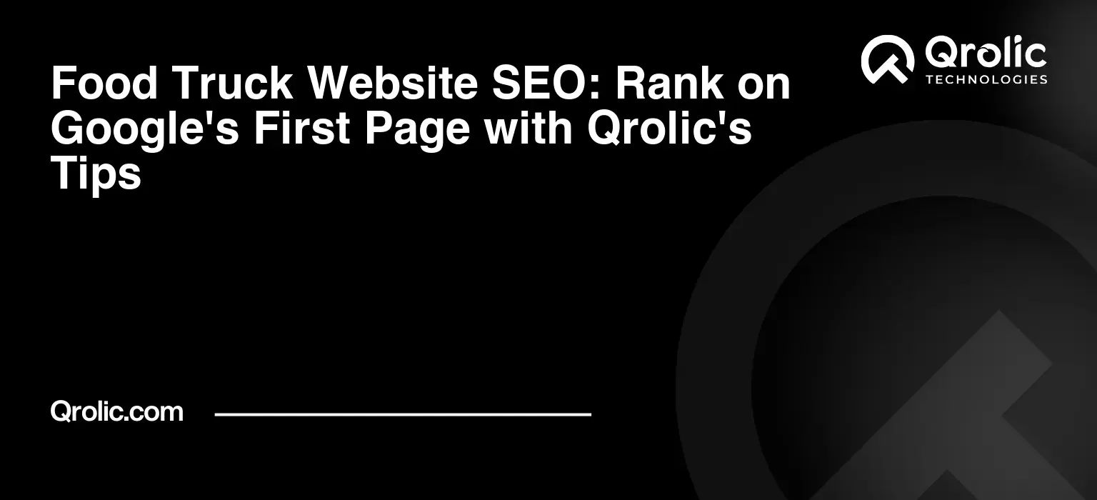 Food Truck Website SEO: Rank on Google’s First Page with Qrolic’s Tips